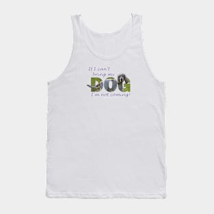 If I can't bring my dog I'm not coming - spaniel oil painting word art Tank Top